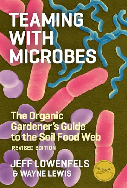 Teaming with Microbes: The Organic Gardener's Guide to the Soil Food Web (Revised Edition)