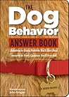 The Dog Behavior Answer Book: Practical Insights & Proven Solutions for Your Canine Questions