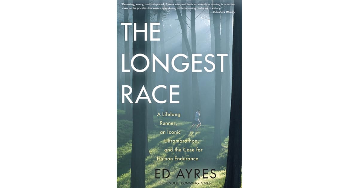 The Longest Race A Lifelong Runner, an Iconic Ultramarathon, and the