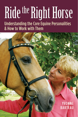 Ride the Right Horse: Understanding the Core Equine Personalities & How to Work with Them (Hardcover)