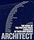 Architect: The Work of the ...