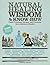Natural Healing Wisdom & Know How: Useful Practices, Recipes, and Formulas for a Lifetime of Health