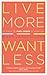 Live More, Want Less: 52 Wa...