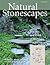Natural Stonescapes: The Art and Craft of Stone Placement
