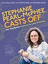 Stephanie Pearl-McPhee Casts Off by Stephanie Pearl-McPhee