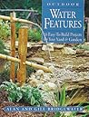 Outdoor Water Features: 16 Easy-to-Build Projects For Your Yard and Garden Outdoor Water Features: 16 Easy-to-Build Projects For Your Yard and Garden