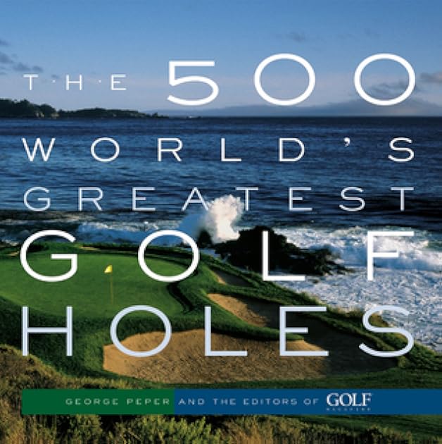 The 500 World's Greatest Golf Holes