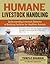 Humane Livestock Handling: Understanding livestock behavior and building facilities for healthier animals
