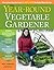 The Year Round Vegetable Garden: How To Grow Your Own Food 365 Days A Year, No Matter Where You Live