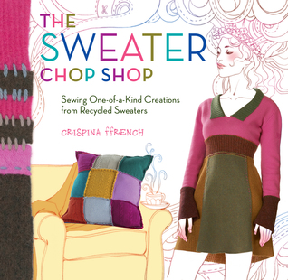 The Sweater Chop Shop: Sewing One-of-a-Kind Creations from Recycled Sweaters (Paperback)