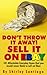 DON' T THROW IT AWAY! SELL IT ON EBAY!: 101 Affordable Everyday Items That You Would Never Think To Sell On eBay