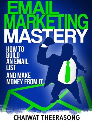 Email Marketing Mastery: How to Build an Email List, and Make Money from It (Kindle Edition)