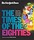 New York Times: The Times of the Eighties: The Culture, Politics, and Personalities that Shaped the Decade