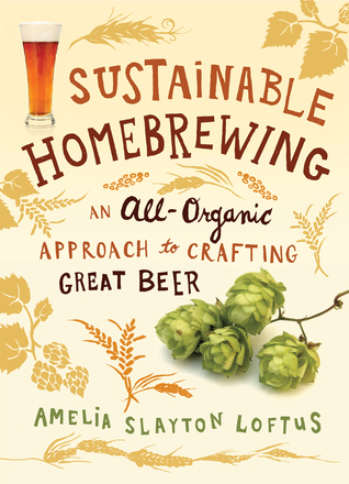 Sustainable Homebrewing: An All-Organic Approach to Crafting Great Beer (Paperback)