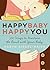Happy Baby, Happy You: 500 ...