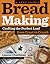 Bread Making: A Home Course: Crafting the Perfect Loaf, From Crust to Crumb