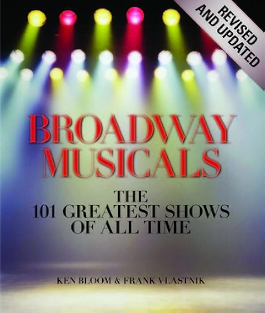 Broadway Musicals, Revised and Updated: The 101 Greatest Shows of All Time