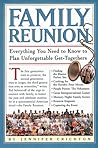 Family Reunion: Everything You Need to Know to Plan Unforgettable Get-Togethers for Every Kind of Family
