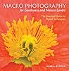 Macro Photography for Gardeners and Nature Lovers: The Essential Guide to Digital Techniques