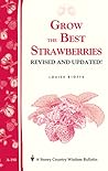 Grow the Best Strawberries: Storey's Country Wisdom Bulletin A-190 Grow the Best Strawberries: Storey's Country Wisdom Bulletin A-190