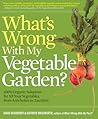 What's Wrong with My Vegetable Garden?: 100% Organic Solutions for All Your Vegetables, from Artichoke to Zucchini