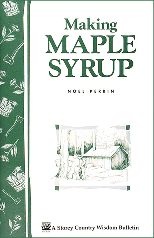 Making Maple Syrup: Storey's Country Wisdom Bulletin A-51