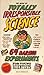 The Book of Totally Irresponsible Science: 64 Daring Experiments for Young Scientists