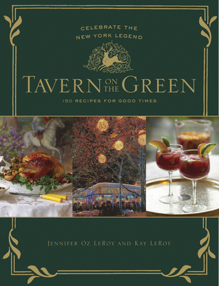 Tavern on the Green: 125 Recipes For Good Times, Celebrating The New York Legend (Hardcover)