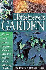 The Homebrewer's Garden: How to Easily Grow, Prepare, and Use Your Own Hops, Malts, Brewing Herbs (Paperback)