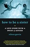 How to Be a Sister by Eileen Garvin