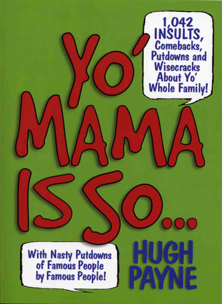 Yo' Mama Is So...: 1,042 Insults, Comebacks, Putdowns, and Wisecracks About Yo' Whole Family!