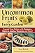 Uncommon Fruits for Every Garden by Lee Reich