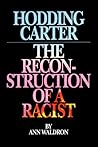 Hodding Carter: The Reconstruction of a Racist