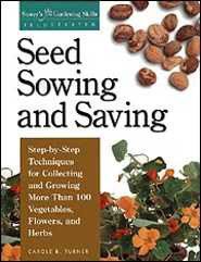 Seed Sowing and Saving: Step-by-Step Techniques for Collecting and Growing More Than 100 Vegetables, Flowers, and Herbs (Paperback)