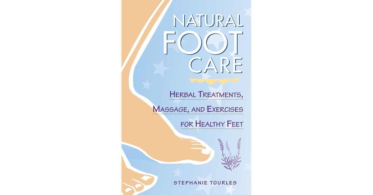 Natural Foot Care Herbal Treatments, Massage, and Exercises for