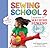Sewing School ® 2: Lessons ...