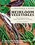 Beginner's Guide To Growing Heirloom Vegetables: The 100 Easiest-To-Grow, Tastiest Vegetables For Your Garden