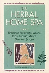 The Herbal Home Spa: Naturally Refreshing Wraps, Rubs, Lotions, Masks, Oils, and Scrubs (Paperback)