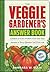 The Veggie Gardener's Answer Book by Barbara W. Ellis