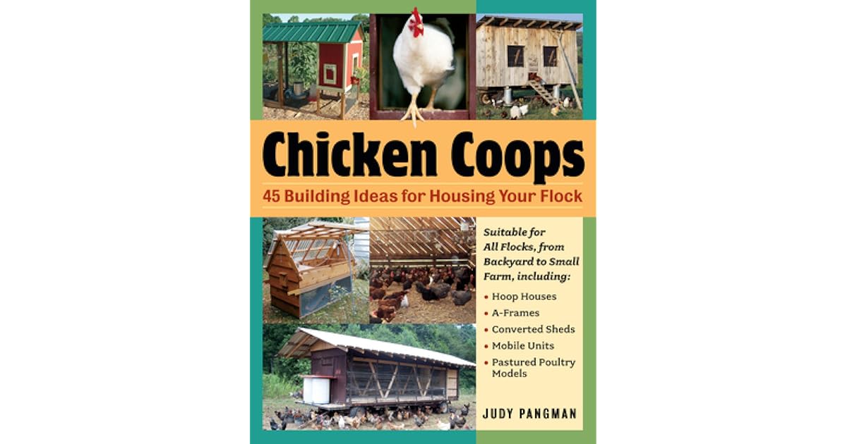 Chicken Coops 45 Building Ideas for Housing Your Flock by Judy Pangman