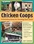 Chicken Coops: 45 Building Ideas for Housing Your Flock