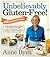 Unbelievably Gluten-Free!: ...