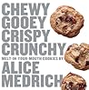 Chewy Gooey Crispy Crunchy Melt-in-Your-Mouth Cookies by Alic... by Alice Medrich