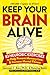 Keep Your Brain Alive: 83 Neurobic Exercises to Help Prevent Memory Loss and Increase Mental Fitness
