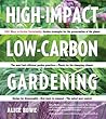 High-Impact, Low-Carbon Gardening by Alice Bowe