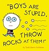 Boys Are Stupid, Throw Rocks at Them! by Todd Harris Goldman