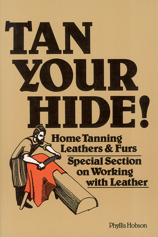 Tan Your Hide!: Home Tanning Leathers & Furs (Paperback)