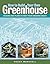 How to Build Your Own Greenhouse: Designs and Plans to Meet Your Growing Needs