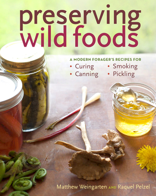 Preserving Wild Foods: A Modern Forager's Recipes for Curing, Canning, Smoking, and Pickling (Paperback)