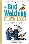 The Bird Watching Answer Book: Everything You Need to Know to Enjoy Birds in Your Backyard and Beyond (Cornell Lab of Ornithology)